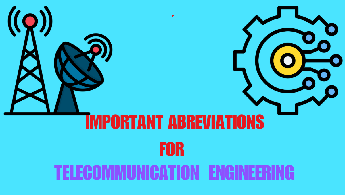 Important list of Abbreviations Mostly used in Telecommunication Engineering