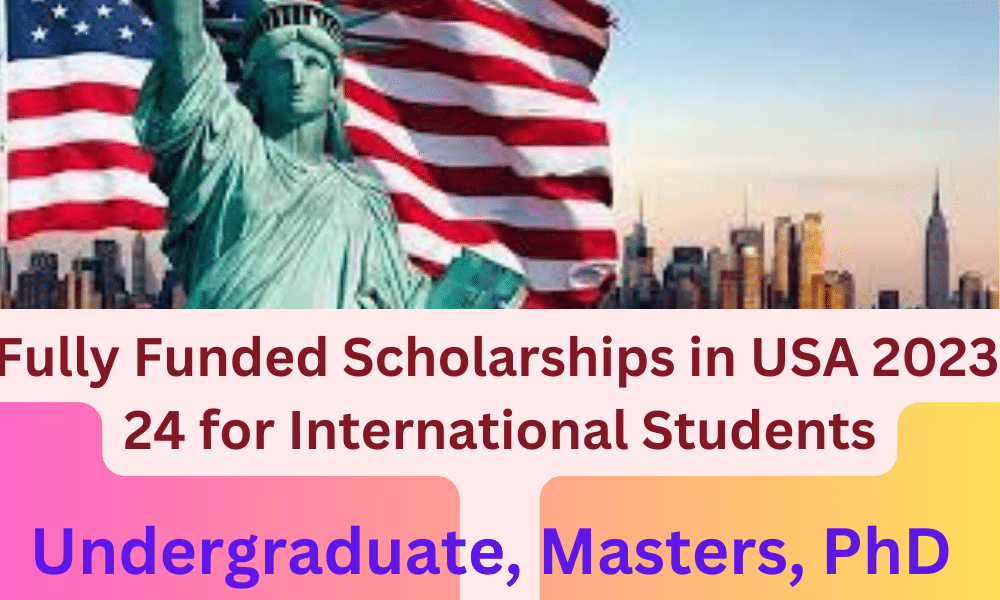 Fully Funded Scholarships In USA 2023-24 For International Students