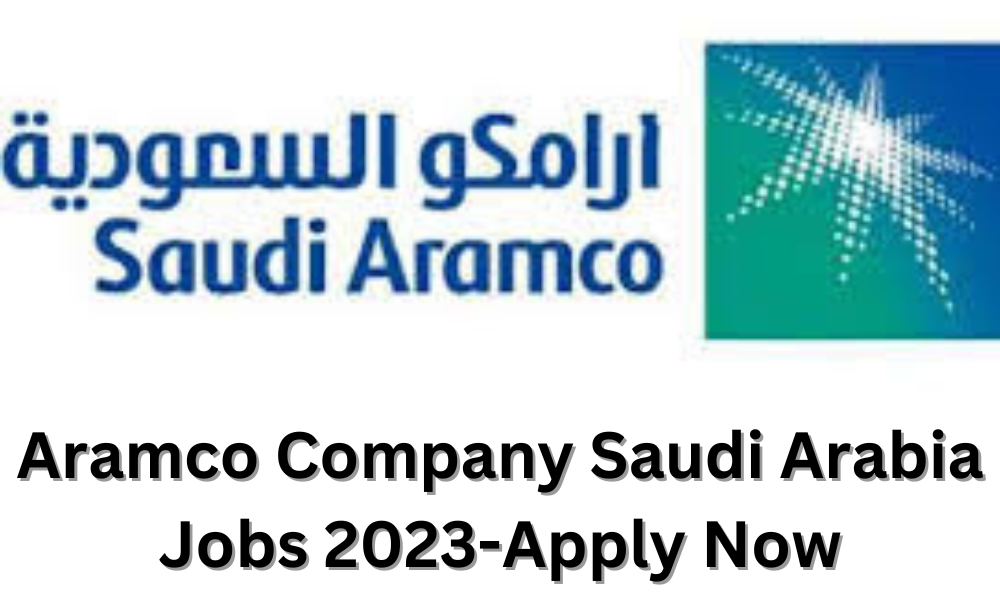 Aramco Company Saudi Arabia Jobs 2023