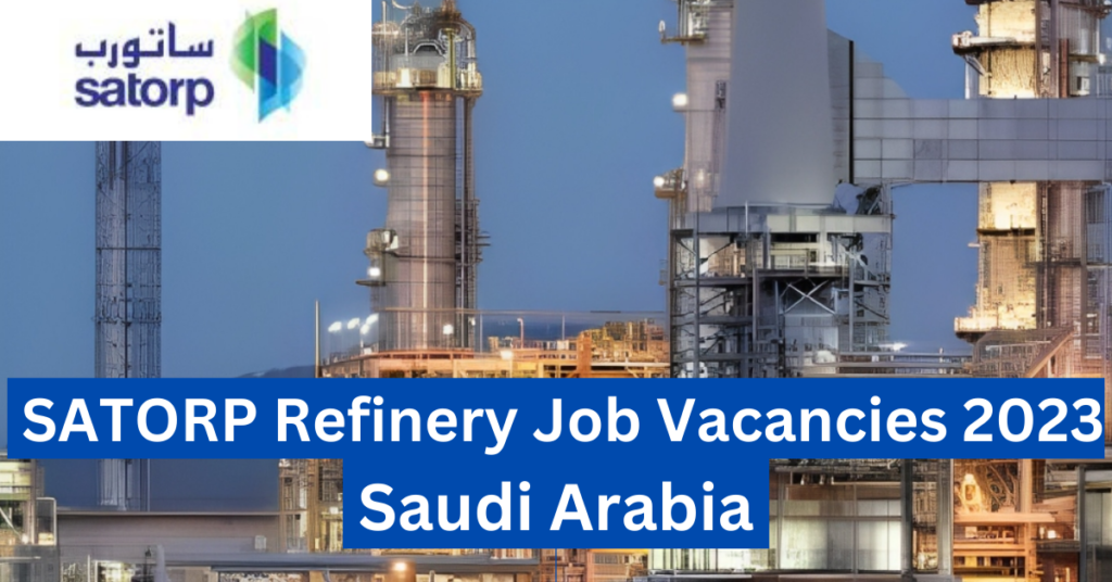 SATORP Refinery Job Vacancies 2023