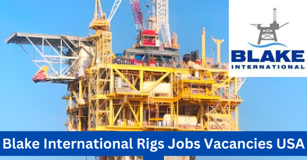 Blake International Rigs Jobs