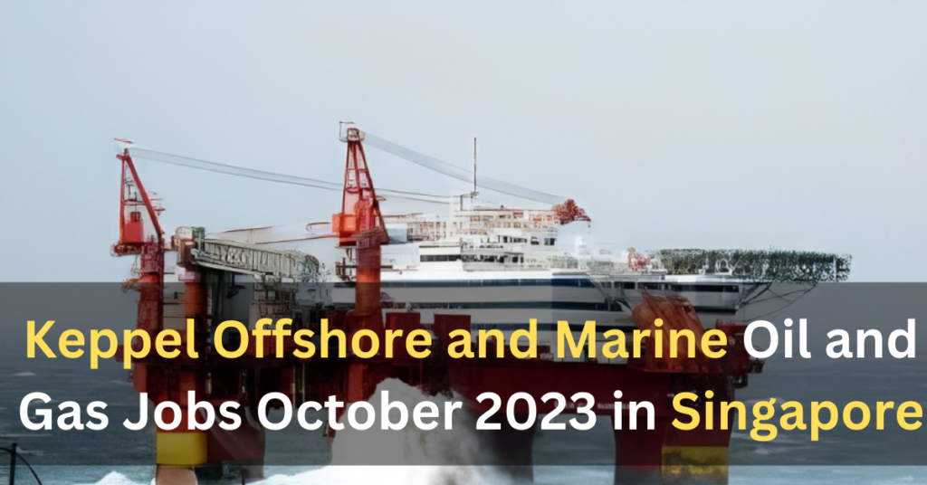 Keppel Offshore and Marine Jobs 2023