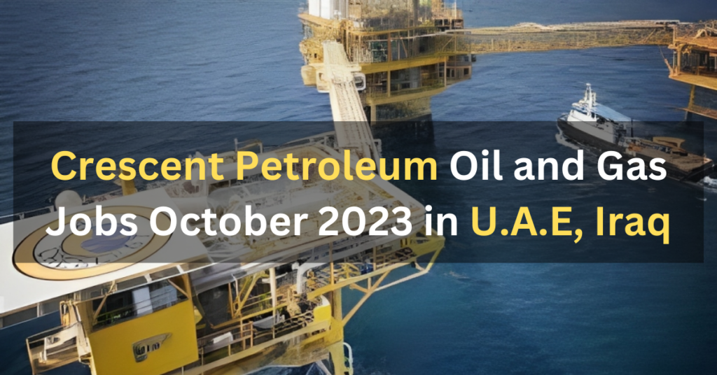 Crescent Petroleum Career Openings 2023