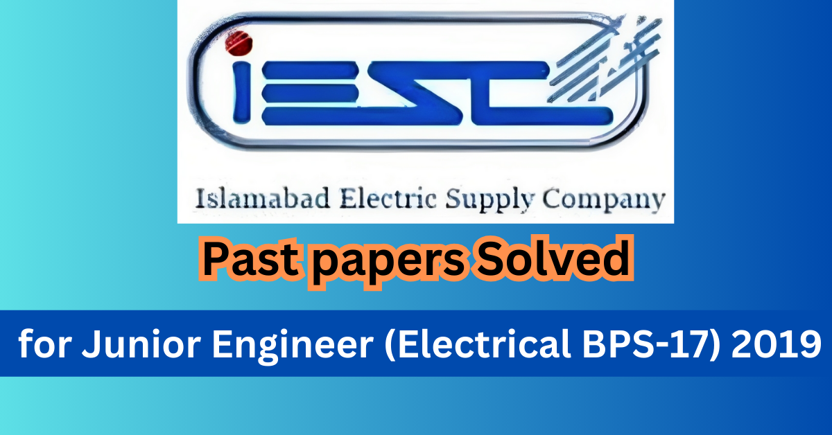 IESCO Past papers Solved for Junior Engineer (Electrical BPS-17) 2019